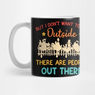 But I Don’t Want To Go Outside There Are People Out There Mug